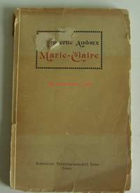 Marie-Claire : romaani / Marguerite Audoux ; ranskasta suomentanut V. Hämeen-Anttila ; esipuheen kirjoittanut Octave Mirbeau.