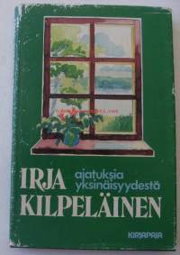 Ajatuksia yksinäisyydestä / Irja Kilpeläinen