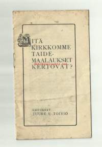 Mitä kirkkomme taidemaalaukset kertovat / Tuure V. Toivo 1934