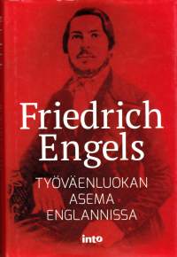 Työväenluokan asema Englannissa, 2015. Friedrich Engels saapui 22-vuotiaana Manchesteriin 1842 ja koki teollisen vallankumouksen sen ytimessä.