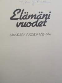 Elämäni vuodet. Vuosikerta 1926 - Ajankuvia vuosilta 1926-1946