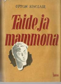 Taide ja mammona / Upton Sinclair ; suom. Johan Helo. / Upton Beall Sinclair (20. syyskuuta 1878 Baltimore, Maryland – 25. marraskuuta 1968 Bound Brook, New