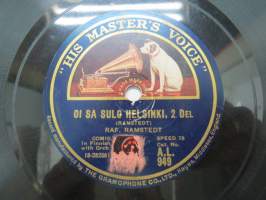 His Master´s Voice A.L. 949 Raf. Ramstedt - Oi sa sulo Helsinki 1 del / Oi sa sulo Helsinki 2 del - Comic in Finnish with Orch. -savikiekkoäänilevy 78 rpm 10&quot; record