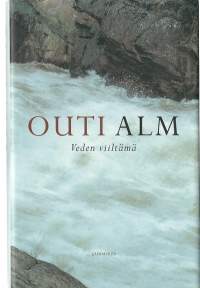 Veden viiltämä / Outi Alm.