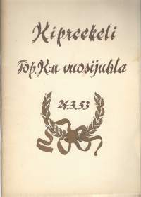 Kipreekki TopK:n vuosijuhla 24.3.53 / Topografikunta (lyhenne TopK) on mm. Puolustusvoimien kartoitustoiminnasta vastaava entinen itsenäinen joukko-osasto ja