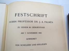 Festschrift  Herrn Professor  Dr J.A. Palmén zu Seienm 60. Geburtstage gewidmet von Schülern und Kollegen I-II -huomattavan tutkija ja tiedemiehen juhlakirja,