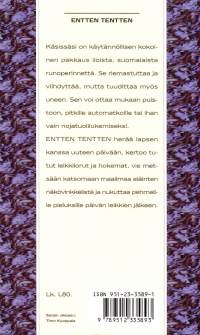 Entten tentten - lasten lorut ja runot, 2004.Valikoima lastenloruja ja -runoja.Kirja on käytännöllisen kokoinen pakkaus iloista, suomalaista