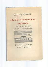 Från nya elementarskolans ungdomstid. av Wijkmark Henning Norstedts &amp; söner 1928. Hft 213 s.Festskrift vid skolans 100-årsjubileum.
