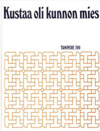 Kustaa oli kunnon mies. Tampere 200.&quot;Miksi Kustaa oli kunnon mies? Tietysti siksi, että hän perusti Tampereen vuonna 1779.– Tampere ja tamperelaiset