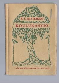 Koulukasvio / K. E. Kivirikko.