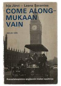Come along - mukaan vain : Kansalaisopiston englannin kielen oppikirja / Kuvitus: Aune Mikkonen. Kansalais- ja työväenopistojen englannin kielen oppikirja.