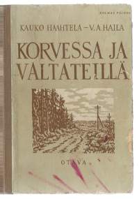 Korvessa ja valtateillä : valikoima suomalaista proosaa ja lyriikkaa / Kauko Haahtela, V. A. Haila ; piirrokset: Erkki Tanttu.