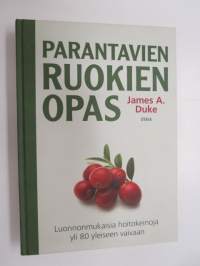 Parantavien ruokien opas. Luonnonmukaisia hoitokeinoja yli 80 yleiseen vaivaan -healing foods