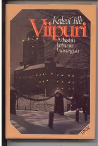 Viipuri - Muistoja kaipuuni kaupungista