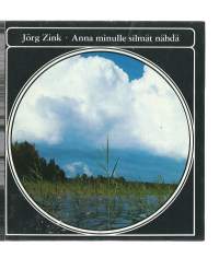 Anna minulle silmät nähdä / Jörg Zink ; [suom. Anna-Maija Raittila] ; [valokuvat: Jörg Zink].