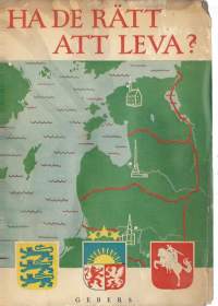 Ha de rätt att leva? Inför de baltiska folkens ödestimma 1943/ BeskrivningHa de rätt att leva? Inför de baltiska folkens ödestimma. Av Baltiska