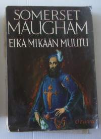 Eikä mikään muutu : romaani / W. Somerset Maugham ; suom. Martta Eskelinen.