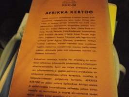 Afrikka kertoo . Tumman maanosan tarinaa ja todellisuutta Afrikan kirjailiain kuvaamana