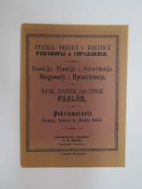 Puheluwarasto Wenäjän, Suomen ja Ruotsin kielellä. / Rysk, Svensk och Finsk parlör. / Russkije, Finskije i Schwédskije Rasgoworji i Upraschnénija. /