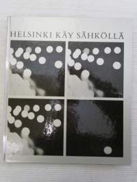 Helsinki käy sähköllä - Helsingin kaupungin sähkölaitos 60 vuotta