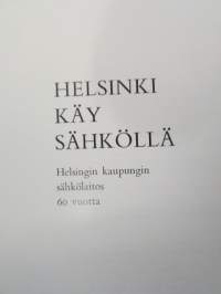 Helsinki käy sähköllä - Helsingin kaupungin sähkölaitos 60 vuotta