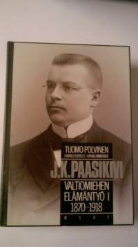J.K.Paasikivi - Valtiomiehen elämäntyö I 1870-1918