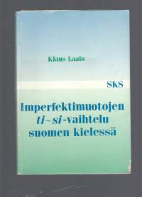 Imperfektimuotojen ti - si -vaihtelu suomen kielessä / Klaus Laalo.Väitöskirja:Väitöskirja Helsingin yliopisto.Asiasana:suomen kieli (ysa) imperfekti