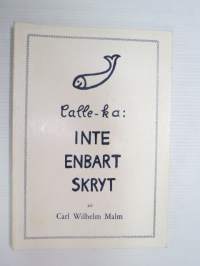 Inte enbart skryt (Calle-ka - Carl Wilhelm Malm berättar) -local stroies and happenings &amp; histories told by Carl Wilhelm Malm)