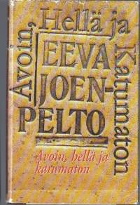 Avoin, hellä ja katumaton : romaani / Eeva Joenpelto.