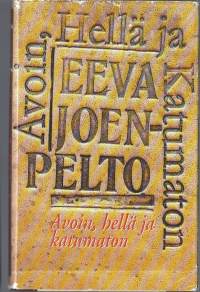 Avoin, hellä ja katumaton : romaani / Eeva Joenpelto.