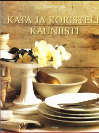 Kata ja koristele kauniisti. 2008. 2.painos.• Uusia, houkuttelevia kattausehdotuksia, koristeluvinkkejä ja tapoja tehdä näyttäviä ja omaperäisiä