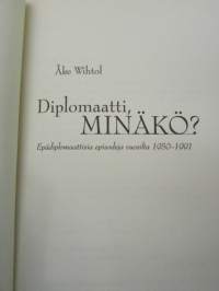 Diplomaatti, minäkö? Epädiplomaattisia episodeja vuosilta 1950-1991