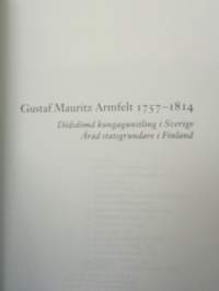 Gustav Mauritz Armfeld 1757-1814 - Dödsdömd kungs gunstling i Sverige - Ärad statsgrundare i Finland