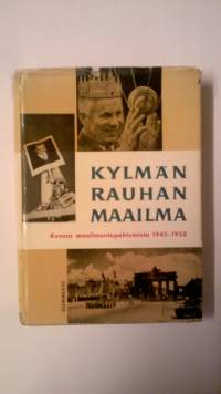 Kylmän rauhan maailma. Kuvaus maailmantapahtumista 1945-1958