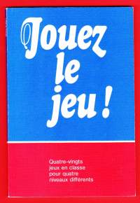 Jouez le jeu! 1985. Quatre-vingts jeux en classe pour quatre niveaux différents. Kielileikkejä ranskan tunnille.