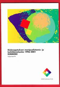 Kielenopetuksen monipuolistamis- ja kehittämishanke 19906-2001 KIMMOKE. Loppuraportti, 2001.