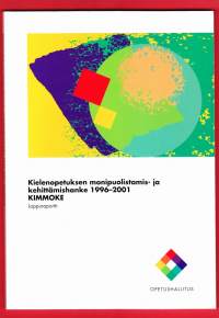 Kielenopetuksen monipuolistamis- ja kehittämishanke 19906-2001 KIMMOKE. Loppuraportti, 2001.