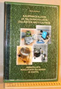 Kauppakoulusta ja talouskoulusta Oulaisten instituutiksi, 2007. Ammatillista koulutusta Oulaisissa 40 vuotta.