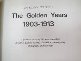 The Golden Years 1903-1913 - A pictorial survey of the most interesting decade in English history, recorded in contemporary photographs and drawings -english