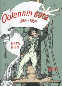 Oolannin sota 1854-1855 / kirjoittanut ja kuva-aineiston koonnut Marta Hirn ; [suomentanut Asser Jokinen].Asiasana:sotahistoria (ysa) merisota (ysa)