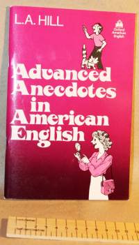 Advanced Anecdotes in American English, 1981. Hauskoja tarinoita, joista on sisältökysymyksiä ja muita ymmärryksen testaavia tehtäviä englanniksi. 2075 word level.