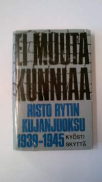 Ei muuta kunniaa - Risto Rytin kujanjuoksu 1939-1945