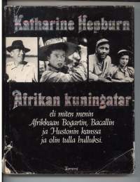 Afrikan kuningatar - eli miten menin Afrikkaan Bogartin, Bacallin ja Hustonin kanssa ja olin tulla hulluksi