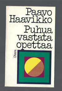 Puhua, vastata, opettaa / Paavo Haavikko.