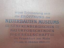 Festschrift zur erinnerung an die Eröffnung de Neuerbauten Museum Senckenbergischen Naturforschenden Gesellschaft zu Frankfurt am Main am 13. Oktober 1907