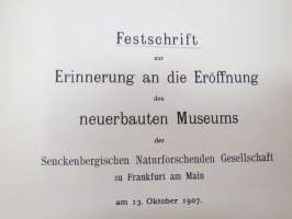 Festschrift zur erinnerung an die Eröffnung de Neuerbauten Museum Senckenbergischen Naturforschenden Gesellschaft zu Frankfurt am Main am 13. Oktober 1907