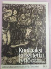 Kuoliaaksi tanssitettu tyttö - Unkarilaisia kansanballaadeja