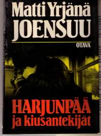 Harjunpää  ja  kiusantekijät / Matti Yrjänä Joensuu  P1986