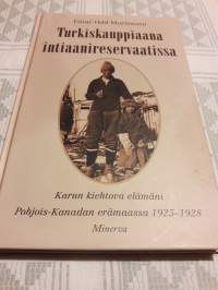 Turkiskauppiaana intiaani reservaatissa.  Karun kiehtova elämäni Pohjois-Kanadan erämaassa  1923-1928/ Einar Odd Mortensen.  On  taito  alkuperäiskansan