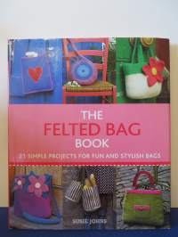 The Felted Bag Book: 21 simple projects for fun and stylish bags